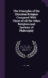 J. Stephens - The Principles of the Christian Religion Compared With Those of All the Other Religions and Systems of Philosophy