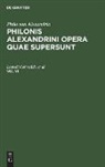 Philo von Alexandria, Leopold Cohn, Siegfried Reiter - Philo von Alexandria: Philonis Alexandrini opera quae supersunt. Vol VI