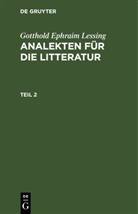 Gotthold Ephraim Lessing - Gotthold Ephraim Lessing: Analekten für die Litteratur - Teil 2: Gotthold Ephraim Lessing: Analekten für die Litteratur. Teil 2