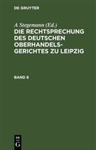 A. Stegemann - Die Rechtsprechung des Deutschen Oberhandelsgerichtes zu Leipzig - Band 8: Die Rechtsprechung des Deutschen Oberhandelsgerichtes zu Leipzig. Band 8