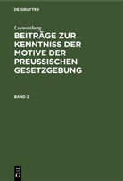 Loewenberg - Loewenberg: Beitr&auml;ge zur Kenntni&szlig; der Motive der Preu&szlig;ischen Gesetzgebung - Band 2: Loewenberg: Beitr&auml;ge zur Kenntni&szlig; der Motive der Preu&szlig;ischen Gesetzgebung. Band 2
