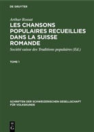 Arthur Rossat, Société suisse des Traditions populaires - Arthur Rossat: Les chansons populaires recueillies dans la Suisse romande - Tome 1: Arthur Rossat: Les chansons populaires recueillies dans la Suisse romande. Tome 1