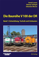 Daniel Lorenz, Dietmar Schlegel, Sebastian Werner - Die Baureihe V 100 der DR - Band 1