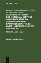 Bernard Germain Etienne de La Ville sur Illon de La Cépède, Georges Louis Le Clerc de Buffon, Philipp Loos - Bernard Germain Etienne de La Ville sur Illon de La Cépède: Lacepede, Mitglied des National-Institus und Professor an dem Museum der Naturgeschichte zu Paris, Naturgeschichte der Fische - Band 1, Abteilung 1: Bernard Germain Etienne de La Ville sur Illon de La Cépède: Lacepede, Mitglied des National-Institus und Professor an dem Museum der Naturgeschichte zu Paris, Naturgeschichte der Fische. Band 1, Abteilung 1
