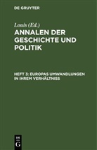 Lois, LOUIS - Annalen der Geschichte und Politik - Heft 3: Europas Umwandlungen in ihrem Verhältniß