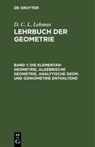 D. C. L. Lehmus - D. C. L. Lehmus: Lehrbuch der Geometrie - Band 1: Die Elementar-Geometrie, algebrische Geometrie, analytische Geom. und Goniometrie enthaltend