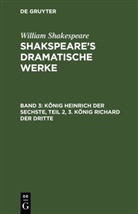 William Shakespeare - William Shakespeare: Shakspeare's dramatische Werke - Band 3: König Heinrich der Sechste, Teil 2, 3. König Richard der Dritte