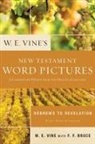 W. E. Vine, W. E./ Bruce Vine - W. E. Vine s New Testament Word Pictures: A Commentary Drawn from
