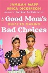 Erica Dickerson, Jamilah Mapp - A Good Mom's Guide to Making Bad Choices