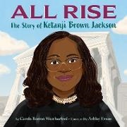 Ashley Evans, Carole Boston Weatherford - All Rise: The Story of Ketanji Brown Jackson