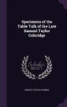 Samuel Taylor Coleridge - Specimens of the Table Talk of the Late Samuel Taylor Coleridge