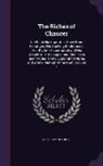 Geoffrey Chaucer - The Riches of Chaucer: In Which His Impurities Have Been Expunged, His Spelling Modernised, His Rhythm Accentuated and His Obsolete Terms Exp