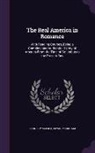 Edwin Markham, John Roy Musick - The Real America in Romance: With Reading Courses, Being a Complete and Authentic History of America From the Time of Columbus to the Present Day