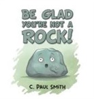 C. Paul Smith - Be Glad You're Not A Rock