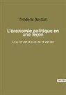 Fréderic Bastiat - L'économie politique en une leçon