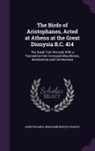 Aristophanes, Benjamin Bickley Rogers - The Birds of Aristophanes, Acted at Athens at the Great Dionysia B.C. 414: The Greek Text Revised, With a Translation Into Corresponding Metres, Intro