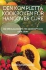 Emilia Abrahamsson - DEN KOMPLETTA KOOKBOKEN FÖR HANGOVER CURE