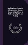 John - Meditations From St. Chrysostom On the Study of the Word of God, Literally Tr. by R. King