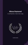 Alfred Elwes - Minna Raymond: Or, Self-Sacrifice: A Tale for the Young