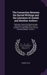 Robert Gray - The Connection Between the Sacred Writings and the Literature of Jewish and Heathen Authors: Particulary That of the Classical Ages, Illustrated, Prin