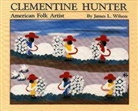 James Wilson - Clementine Hunter: American Folk Artist