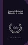 Homer, Lucian, William Maginn - Homeric Ballads and Comedies of Lucian