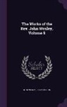 Joseph Benson, John Wesley - The Works of the Rev. John Wesley, Volume 9