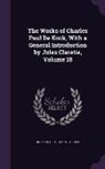 Jules Claretie, Paul De Kock - The Works of Charles Paul De Kock, With a General Introduction by Jules Claretie, Volume 18