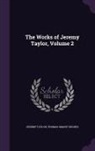 Thomas Smart Hughes, Jeremy Taylor - The Works of Jeremy Taylor, Volume 2