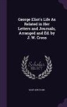 Mary Ann Evans - George Eliot's Life As Related in Her Letters and Journals, Arranged and Ed. by J. W. Cross