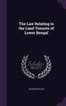 Arthur Phillips - The Law Relating to the Land Tenures of Lower Bengal