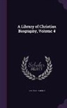 Thomas Jackson - A Library of Christian Biography, Volume 4