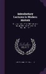 Thomas Arnold, Henry Reed - Introductory Lectures in Modern History: Delivered in Lent Term 1842, With the Inauagural Lecture Delivered in December 1841