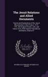 Reuben Gold Jesuits, Reuben Gold Thwaites - The Jesuit Relations and Allied Documents: Travels and Explorations of the Jesuit Missionaries in New France, 1610-1791; the Original French, Latin, a