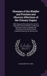 David Griffiths Jones - Diseases of the Bladder and Prostate and Obscure Affections of the Urinary Organs: With Diagrams Illustrating the Author's Treatment of Stone Without