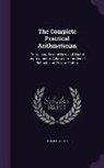 Thomas Keith - The Complete Practical Arithmetician: Containing Several New and Useful Improvements. Adapted to the Use of Schools and Private Tuition