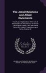 Reuben Gold Jesuits, Arthur Edward Jones, Reuben Gold Thwaites - The Jesuit Relations and Allied Documents: Travels and Explorations of the Jesuit Missionaries in New France, 1610-1791; the Original French, Latin, a