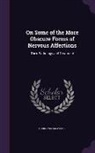 Harry William Lobb - On Some of the More Obscure Forms of Nervous Affections: Their Pathology and Treatment