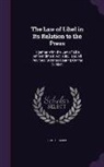 Hugh Fraser - The Law of Libel in Its Relation to the Press: Together With the Law of Libel Ammendment Act, 1888, and All Previous Statutes Bearing On the Subject