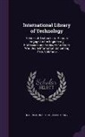 International Textbook Company - International Library of Technology: A Series of Textbooks for Persons Engaged in the Engineering Professions and Trades, Or for Those Who Desire Info