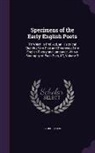 George Ellis - Specimens of the Early English Poets: To Which Is Prefixed, an Historical Sketch of the Rise and Progress of the English Poetry and Language, With a B