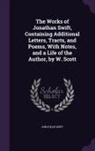Jonathan Swift - The Works of Jonathan Swift, Containing Additional Letters, Tracts, and Poems, With Notes, and a Life of the Author, by W. Scott