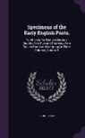 George Ellis - Specimens of the Early English Poets,: To Which Is Prefixed an Historical Sketch of the Rise and Progress of the English Poetry and Language; in Three