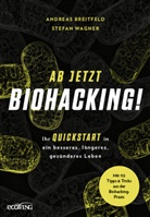 Andreas Breitfeld, Stefan Wagner - Ab jetzt Biohacking!