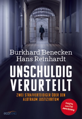 Burkhard Benecken, Hans Reinhardt - Unschuldig verurteilt - Zwei Strafverteidiger über den Albtraum Justizirrtum