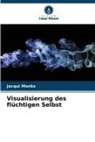 Jacqui Monks - Visualisierung des flüchtigen Selbst