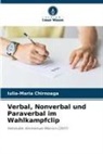 Iulia-Maria Chirnoaga - Verbal, Nonverbal und Paraverbal im Wahlkampfclip