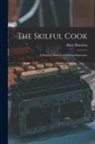 Mary Harrison - The Skilful Cook: a Practical Manual of Modern Experience