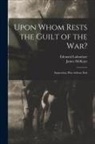 Édouard Laboulaye, James National Un McKaye - Upon Whom Rests the Guilt of the War?: Separation, War Without End