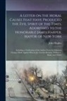John Hughes - A Letter on the Moral Causes That Have Produced the Evil Spirit of the Times, Addressed to the Honorable James Harper, Mayor of New-York: Including a